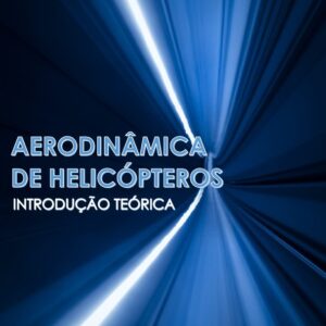 Aerodinâmica de Helicópteros - Introdução Teórica